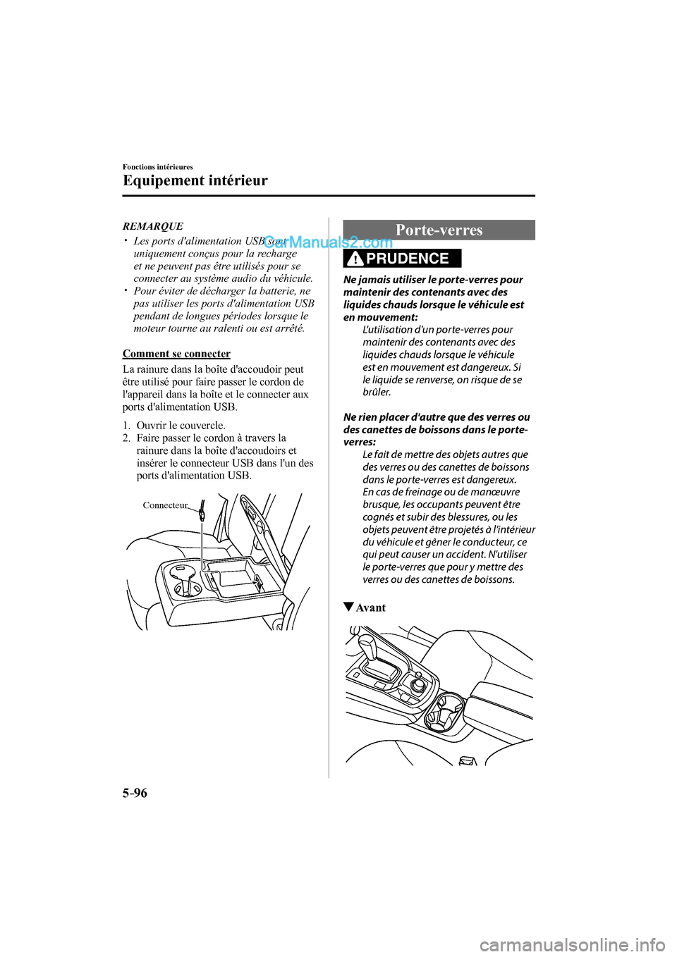 MAZDA MODEL CX-9 2017 Manuel du propriétaire (in French) 5–96
Fonctions intérieures
Equipement intérieur
REMARQUE
Les ports dalimentation USB sont
uniquement conçus pour la recharge
et ne peuvent pas être utilisés pou MAZDA MODEL CX-9 2017 Manuel du propriétaire (in French) 5–96
Fonctions intérieures
Equipement intérieur
REMARQUE
Les ports dalimentation USB sont
uniquement conçus pour la recharge
et ne peuvent pas être utilisés pou