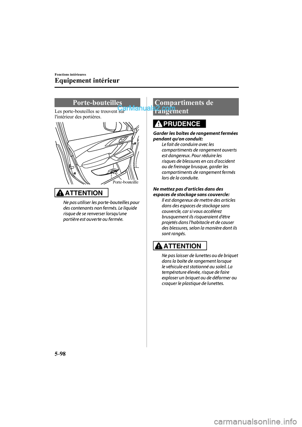 MAZDA MODEL CX-9 2017 Manuel du propriétaire (in French) 5–98
Fonctions intérieures
Equipement intérieur
Porte-bouteilles
Les porte-bouteilles se trouvent sur
lintérieur des portières.
Porte-bouteille
ATTENTION
Ne pas utilis MAZDA MODEL CX-9 2017 Manuel du propriétaire (in French) 5–98
Fonctions intérieures
Equipement intérieur
Porte-bouteilles
Les porte-bouteilles se trouvent sur
lintérieur des portières.
Porte-bouteille
ATTENTION
Ne pas utilis