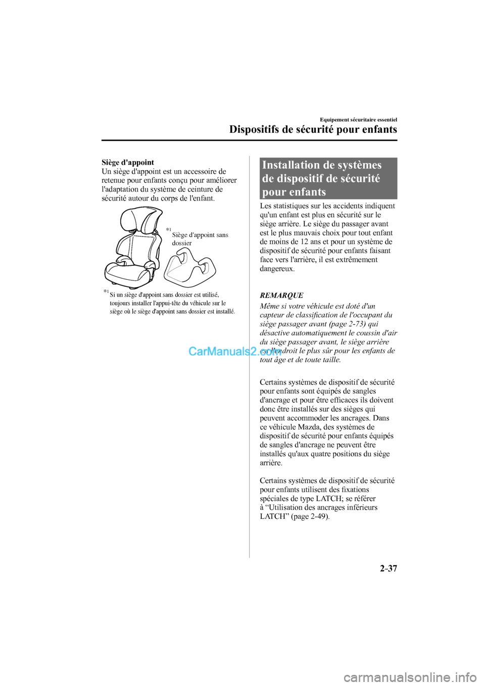 MAZDA MODEL CX-9 2017  Manuel du propriétaire (in French) 2–37
Equipement sécuritaire essentiel
Dispositifs de sécurité pour enfants
    Siège dappoint 
  Un siège dappoint est un accessoire de 
retenue pour enfants conçu pour améliorer 
ladaptat