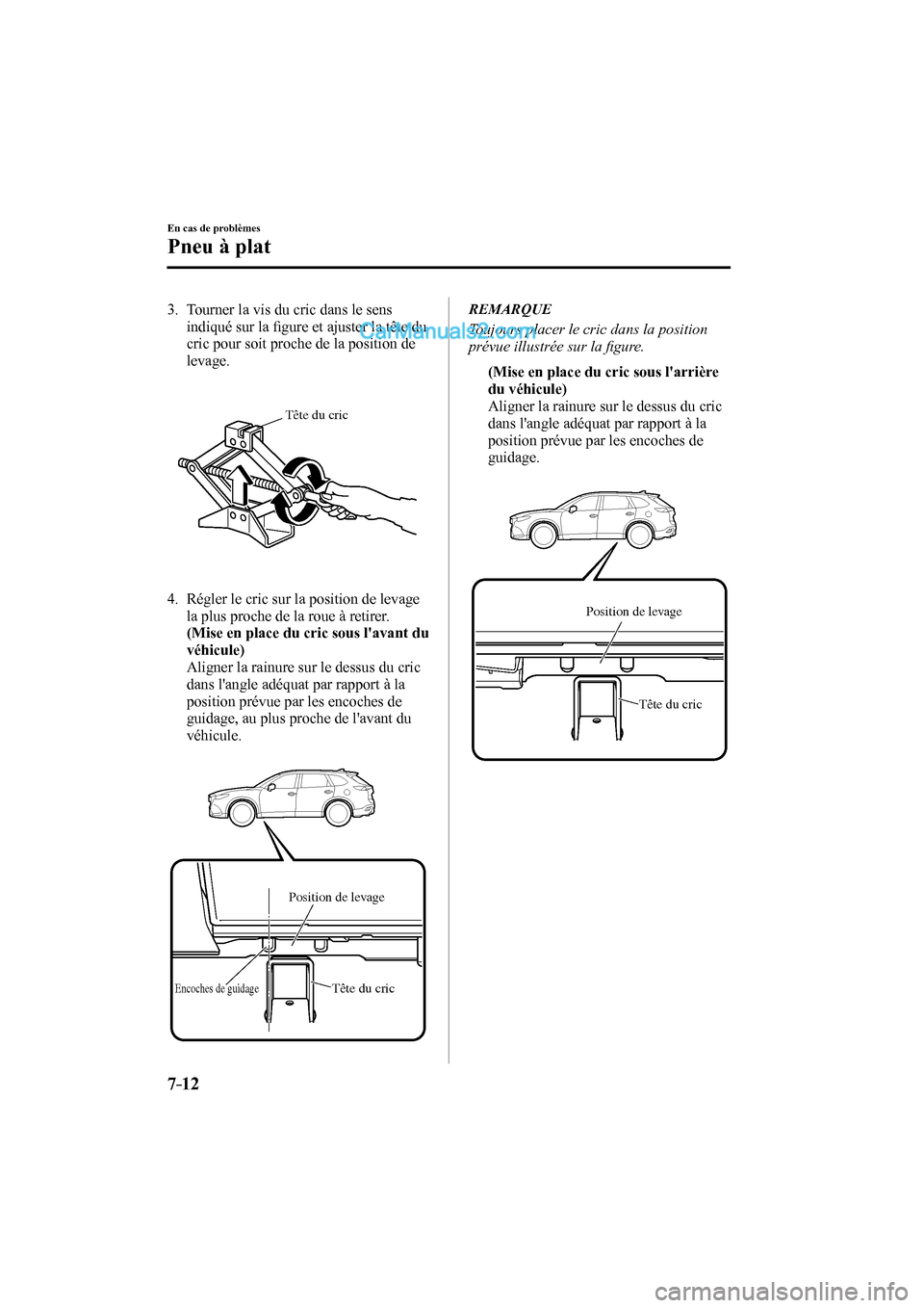 MAZDA MODEL CX-9 2017 Manuel du propriétaire (in French) 7–12
En cas de problèmes
Pneu à plat
3. Tourner la vis du cric dans le sens
indiqué sur la fi gure et ajuster la tête du
cric pour soit proche de la position de
levage.
Tête du c MAZDA MODEL CX-9 2017 Manuel du propriétaire (in French) 7–12
En cas de problèmes
Pneu à plat
3. Tourner la vis du cric dans le sens
indiqué sur la fi gure et ajuster la tête du
cric pour soit proche de la position de
levage.
Tête du c