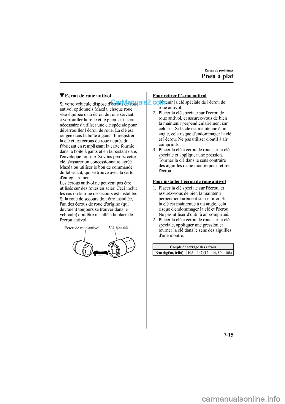 MAZDA MODEL CX-9 2017 Manuel du propriétaire (in French) 7–15
En cas de problèmes
Pneu à plat
Ecrou de roue antivol
Si votre véhicule dispose décrous de roue
antivol optionnels Mazda, chaque roue
sera équipée dun écrou de roue ser MAZDA MODEL CX-9 2017 Manuel du propriétaire (in French) 7–15
En cas de problèmes
Pneu à plat
Ecrou de roue antivol
Si votre véhicule dispose décrous de roue
antivol optionnels Mazda, chaque roue
sera équipée dun écrou de roue ser