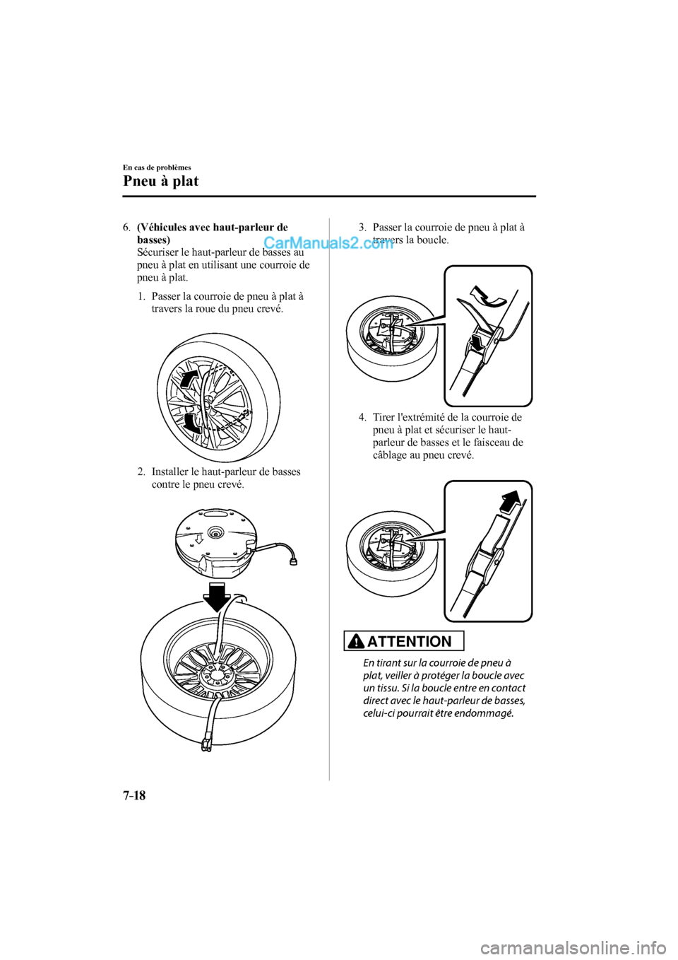 MAZDA MODEL CX-9 2017 Manuel du propriétaire (in French) 7–18
En cas de problèmes
Pneu à plat
6. (Véhicules avec haut-parleur de
basses)
Sécuriser le haut-parleur de basses au
pneu à plat en utilisant une courroie de
pneu à plat.
MAZDA MODEL CX-9 2017 Manuel du propriétaire (in French) 7–18
En cas de problèmes
Pneu à plat
6. (Véhicules avec haut-parleur de
basses)
Sécuriser le haut-parleur de basses au
pneu à plat en utilisant une courroie de
pneu à plat.