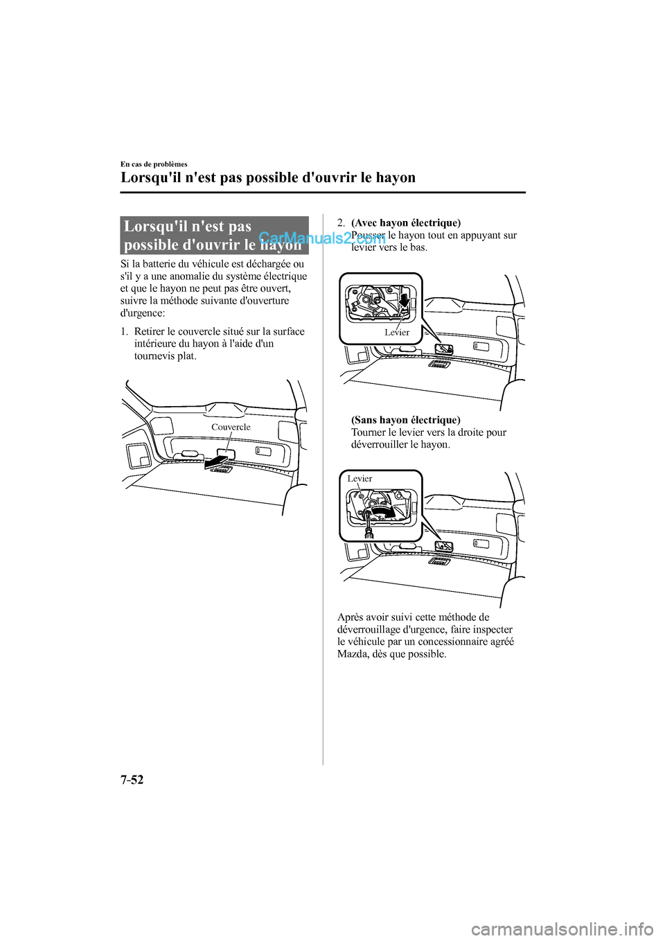 MAZDA MODEL CX-9 2017  Manuel du propriétaire (in French) 7–52
En cas de problèmes
Lorsquil nest pas possible douvrir le hayon
                Lorsquil  nest  pas 
possible douvrir le hayon
    Si la batterie du véhicule est déchargée ou 
sil y 