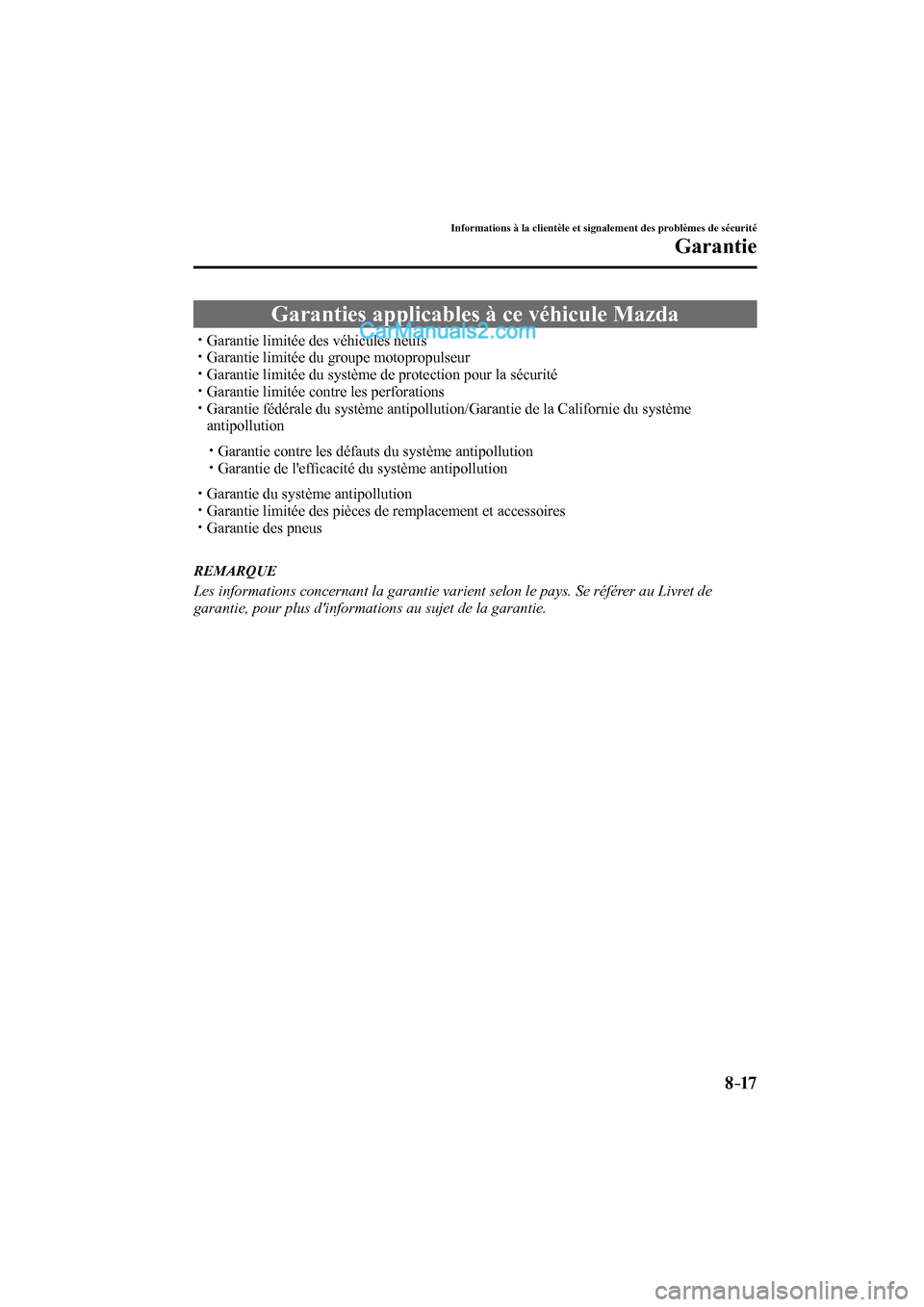 MAZDA MODEL CX-9 2017  Manuel du propriétaire (in French) 8–17
Informations à la clientèle et signalement des problèmes de sécurité
Garantie
              Garanties  applicables  à  ce  véhicule  Mazda
 




 Garantie limi