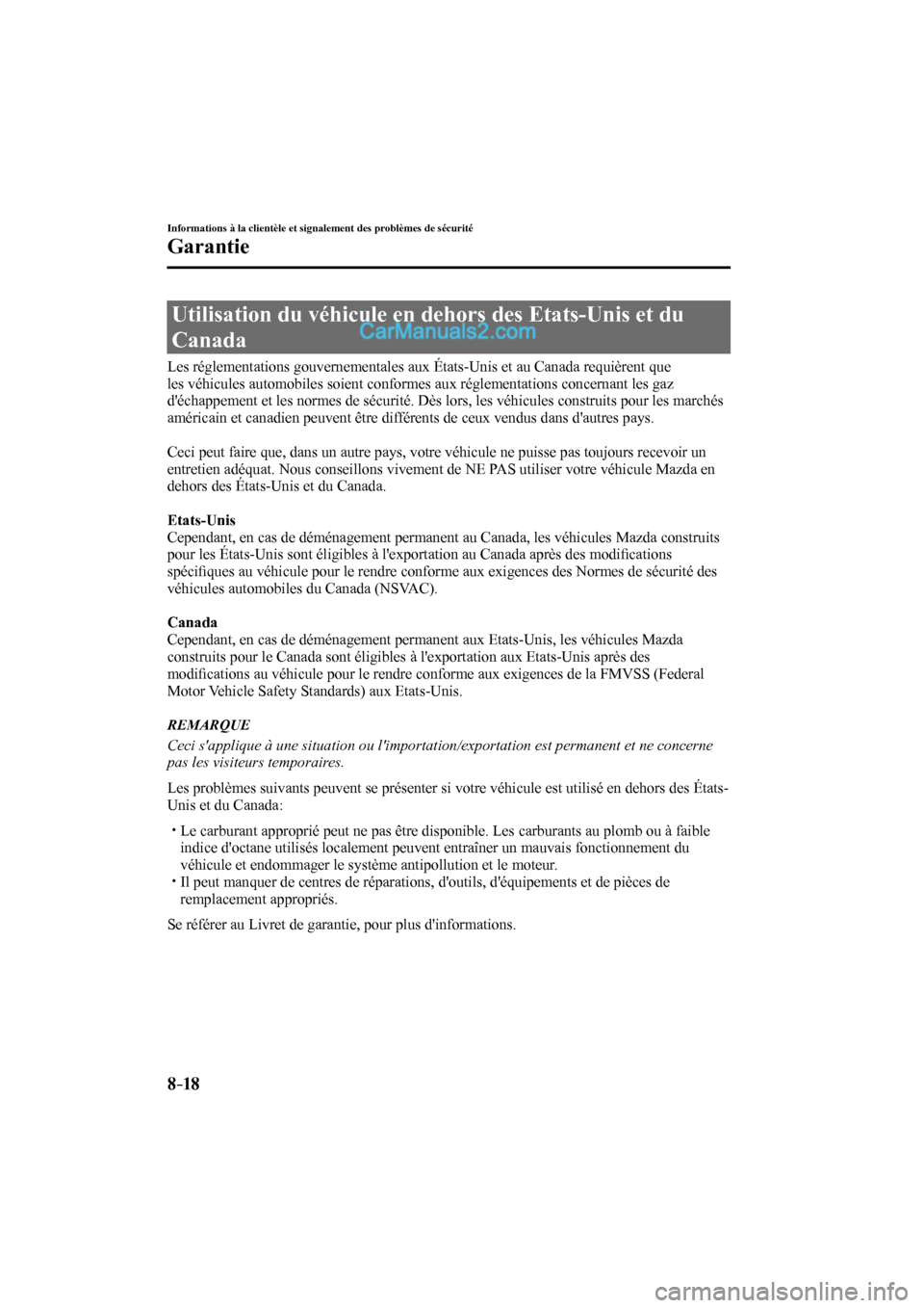 MAZDA MODEL CX-9 2017  Manuel du propriétaire (in French) 8–18
Informations à la clientèle et signalement des problèmes de sécurité
Garantie
 Utilisation du véhicule en dehors des Etats-Unis et du 
Canada
    Les réglementations gouvernementales aux
