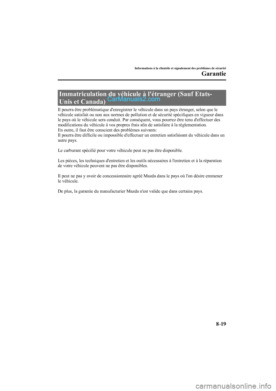 MAZDA MODEL CX-9 2017  Manuel du propriétaire (in French) 8–19
Informations à la clientèle et signalement des problèmes de sécurité
Garantie
 Immatriculation du véhicule à létranger (Sauf Etats-
Unis et Canada)
            Il pourra être problém