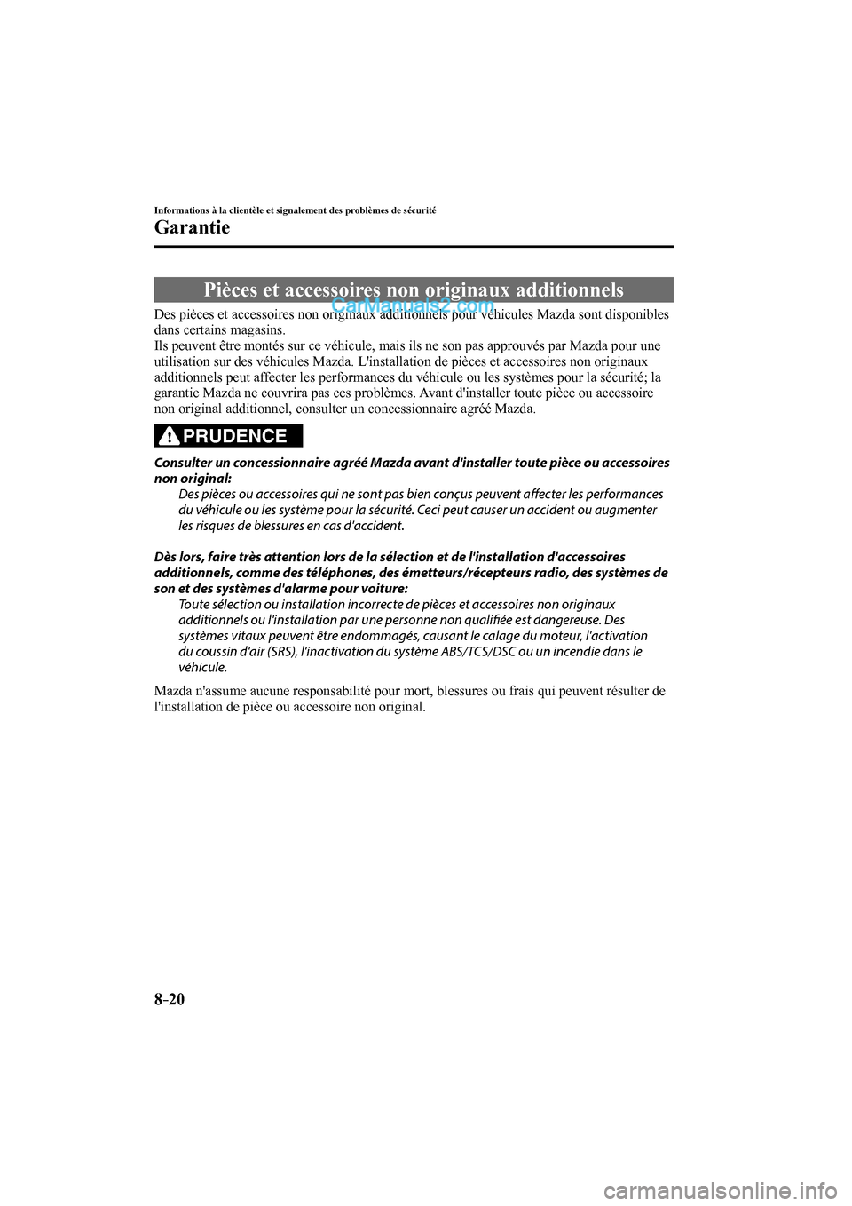MAZDA MODEL CX-9 2017  Manuel du propriétaire (in French) 8–20
Informations à la clientèle et signalement des problèmes de sécurité
Garantie
 Pièces et accessoires non originaux additionnels
            Des  pièces  et  accessoires  non  originaux  