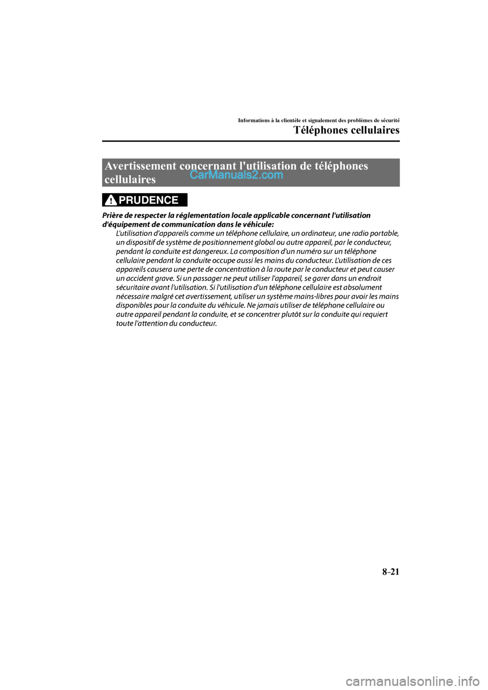 MAZDA MODEL CX-9 2017  Manuel du propriétaire (in French) 8–21
Informations à la clientèle et signalement des problèmes de sécurité
Téléphones cellulaires
              Avertissement  concernant  lutilisation  de  téléphones 
cellulaires
    PRUD
