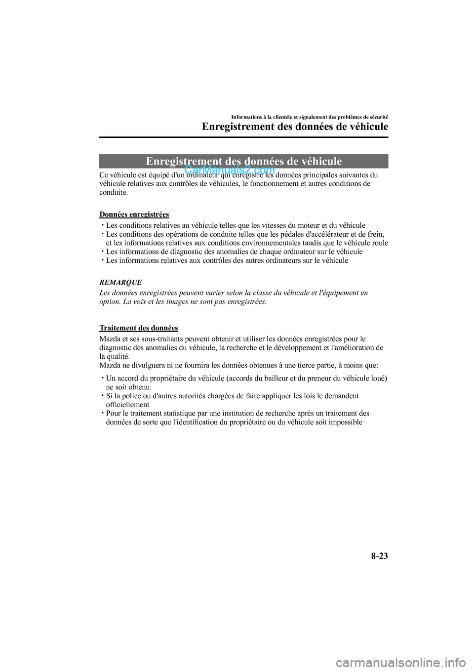 MAZDA MODEL CX-9 2017  Manuel du propriétaire (in French) 8–23
Informations à la clientèle et signalement des problèmes de sécurité
Enregistrement des données de véhicule
      Enregistrement  des  données  de  véhicule
            Ce  véhicule  