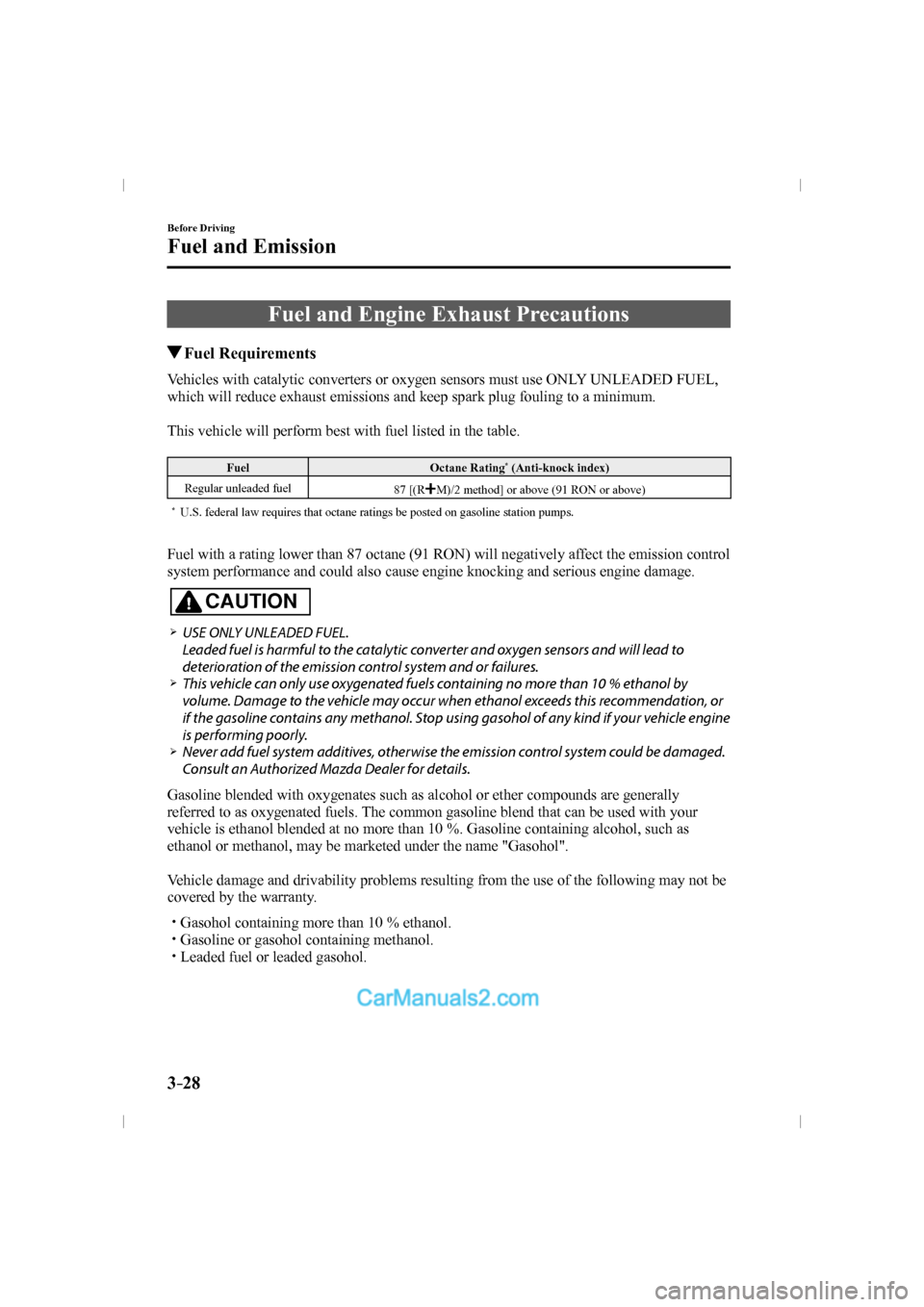 MAZDA MODEL CX-9 2016  Owners Manual (in English) 3–28
Before Driving
Fuel and Emission
      Fuel  and  Engine  Exhaust  Precautions
       Fuel  Requirements
            Vehicles  with  catalytic  converters  or  oxygen  sensors  must  use  ONLY 