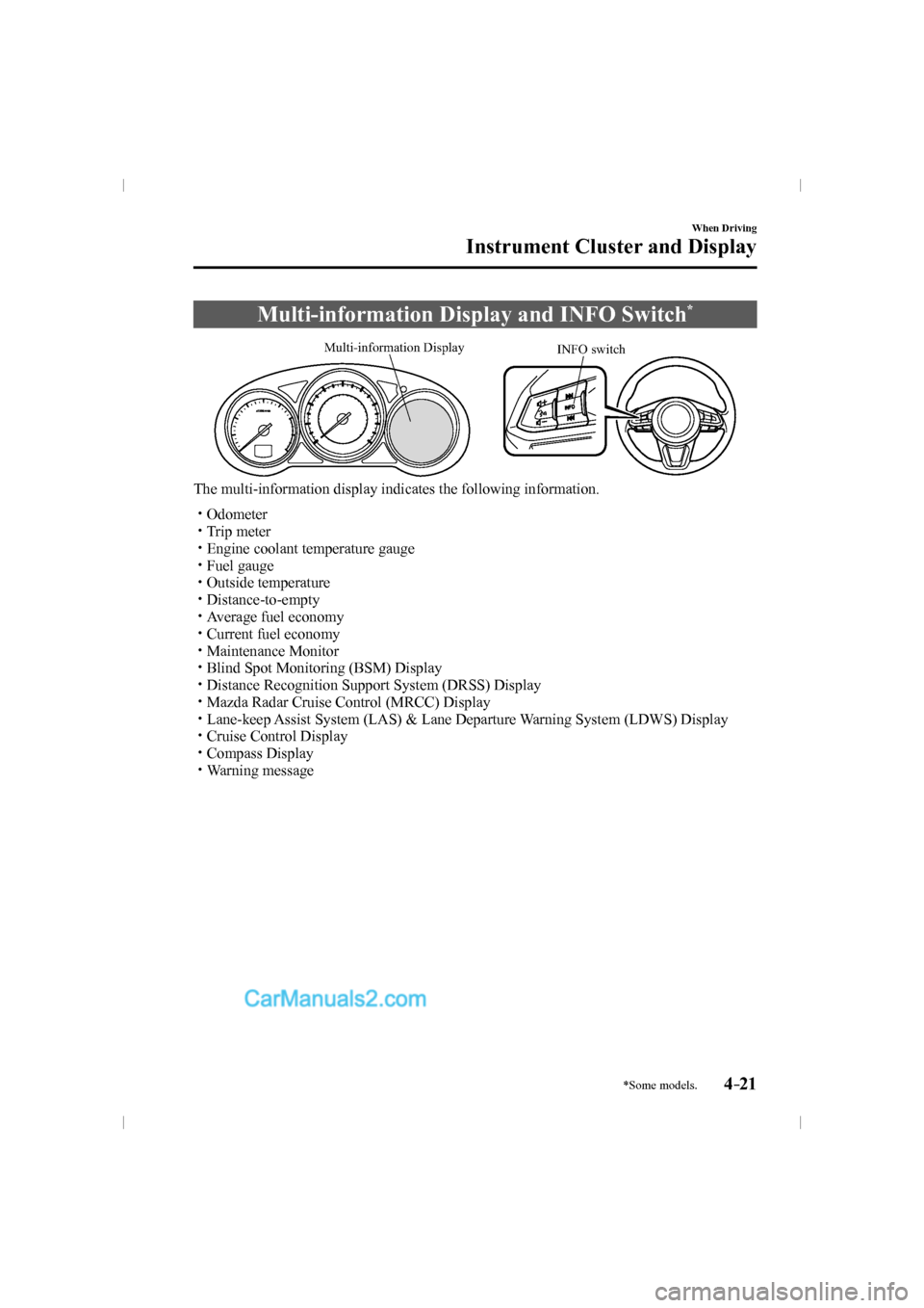 MAZDA MODEL CX-9 2016  Owners Manual (in English) 4–21
When Driving
Instrument Cluster and Display
*Some models.
 Multi-information Display and INFO Switch * 
             
INFO switch Multi-information Display
 
The multi-information display indic
