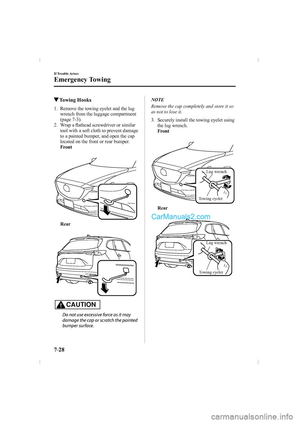 MAZDA MODEL CX-9 2016   (in English) Workshop Manual 7–28
If Trouble Arises
Emergency Towing
         Towing  Hooks
     1.   Remove  the  towing  eyelet  and  the  lug 
wrench from the luggage compartment 
(page  7-3 ).
   2.   Wrap  a �À athead scr