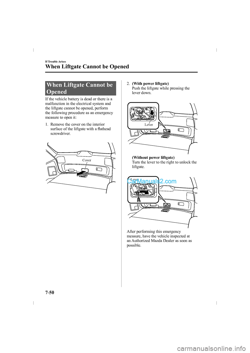MAZDA MODEL CX-9 2016  Owners Manual (in English) 7–50
If Trouble Arises
When Liftgate Cannot be Opened
                When  Liftgate  Cannot  be 
Opened
    If the vehicle battery is dead or there is a 
malfunction in the electrical system and 
t
