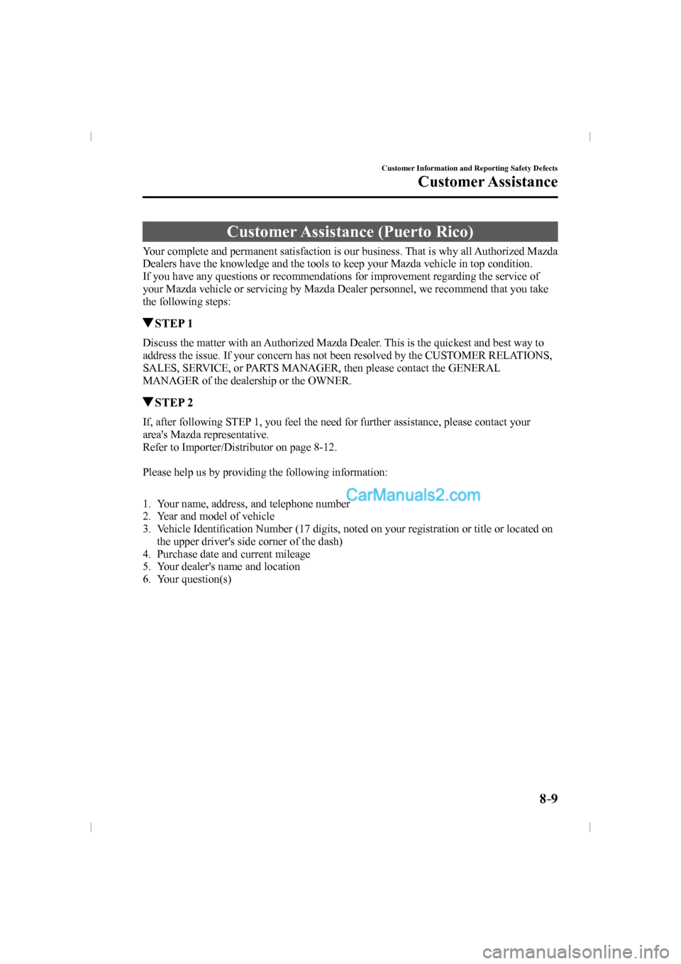 MAZDA MODEL CX-9 2016   (in English) Owners Guide 8–9
Customer Information and Reporting Safety Defects
Customer Assistance
 Customer Assistance (Puerto Rico)
    Your complete and permanent satisfaction is our business. That is why all Authorized 