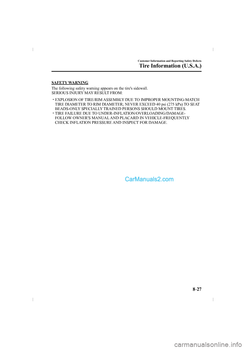 MAZDA MODEL CX-9 2016  Owners Manual (in English) 8–27
Customer Information and Reporting Safety Defects
Tire Information (U.S.A.)
  SAFETY  WARNING
    The following safety warning appears on the tires sidewall.
  SERIOUS INJURY MAY RESULT FROM:
