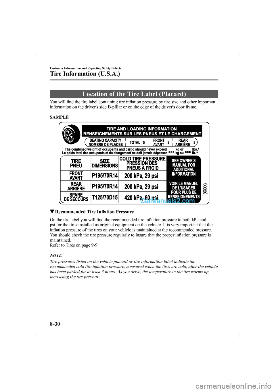 MAZDA MODEL CX-9 2016   (in English) User Guide 8–30
Customer Information and Reporting Safety Defects
Tire Information (U.S.A.)
 Location of the Tire Label (Placard)
    You  will �¿ nd the tire label containing tire in�À ation pressure by tir