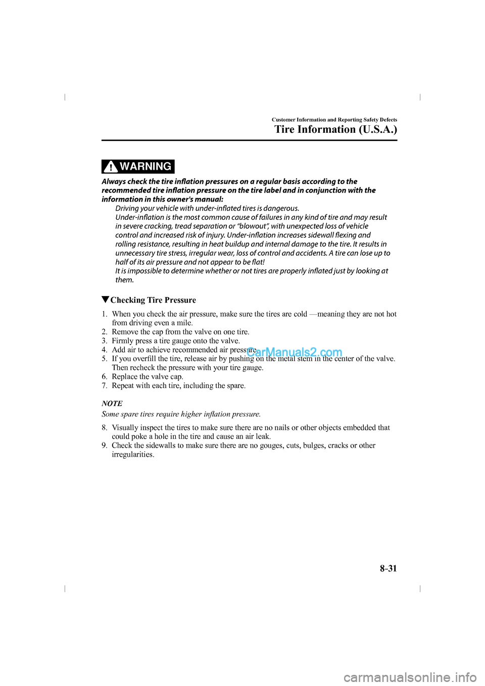 MAZDA MODEL CX-9 2016  Owners Manual (in English) 8–31
Customer Information and Reporting Safety Defects
Tire Information (U.S.A.)
  WARNING 
  Always check the tire infl  ation pressures on a regular basis according to the 
recommended tire infl  