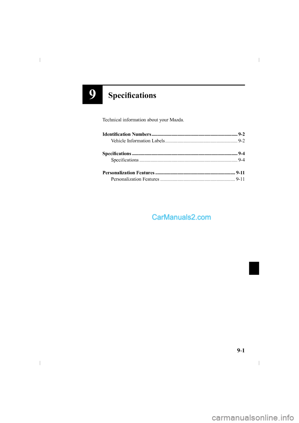 MAZDA MODEL CX-9 2016  Owners Manual (in English) 9–1
 
9Speci�¿ cations
  Technical information about your Mazda.�
�
   Identi�¿ cation Numbers ......................................................................  9-2 
  Vehicle  Information