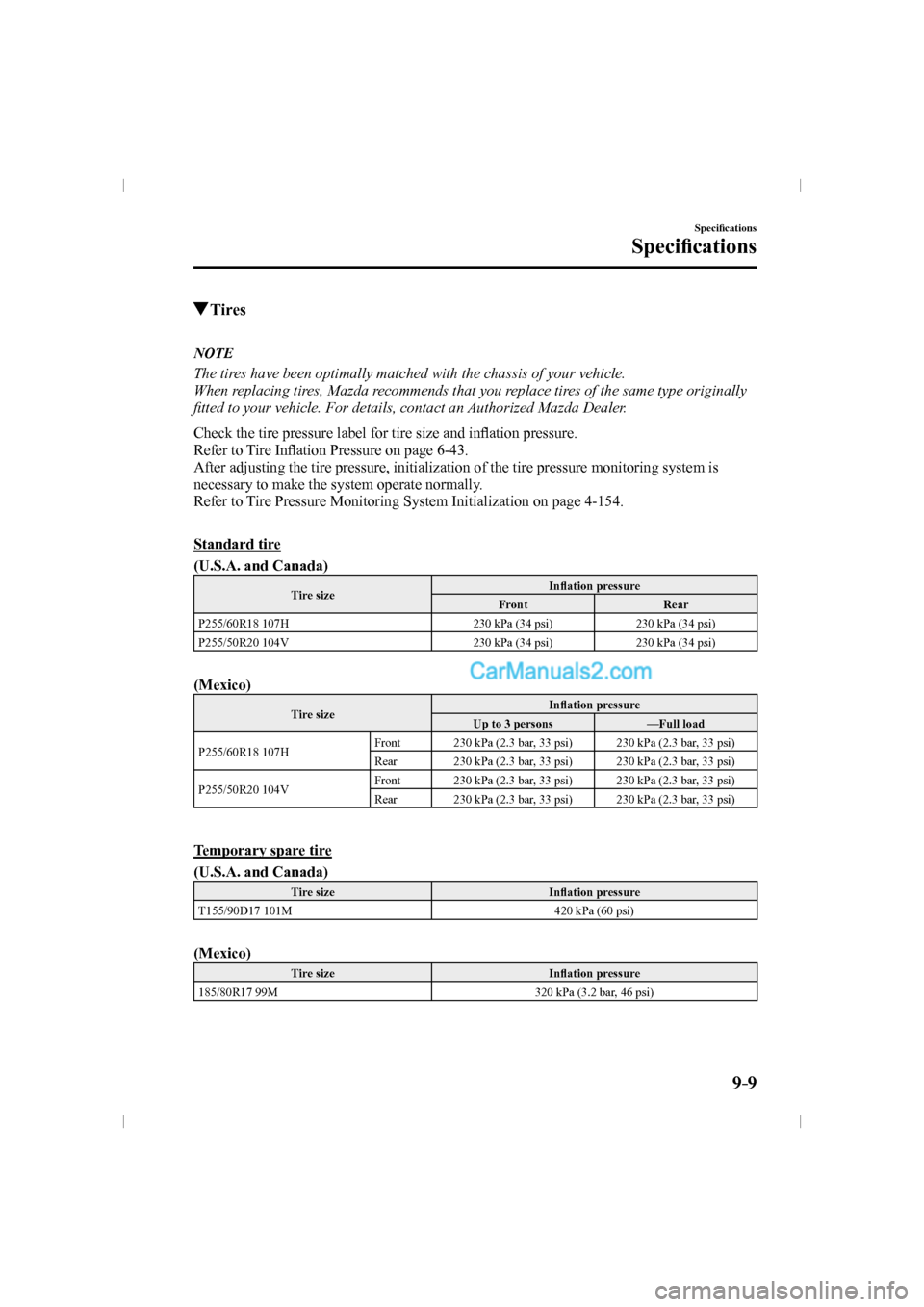 MAZDA MODEL CX-9 2016   (in English) User Guide 9–9
Speci�¿ cations
Speci�¿ cations
          Tires
             N O T E
  The tires have been optimally matched with the chassis of your vehicle.
  When replacing tires, Mazda recommends that you