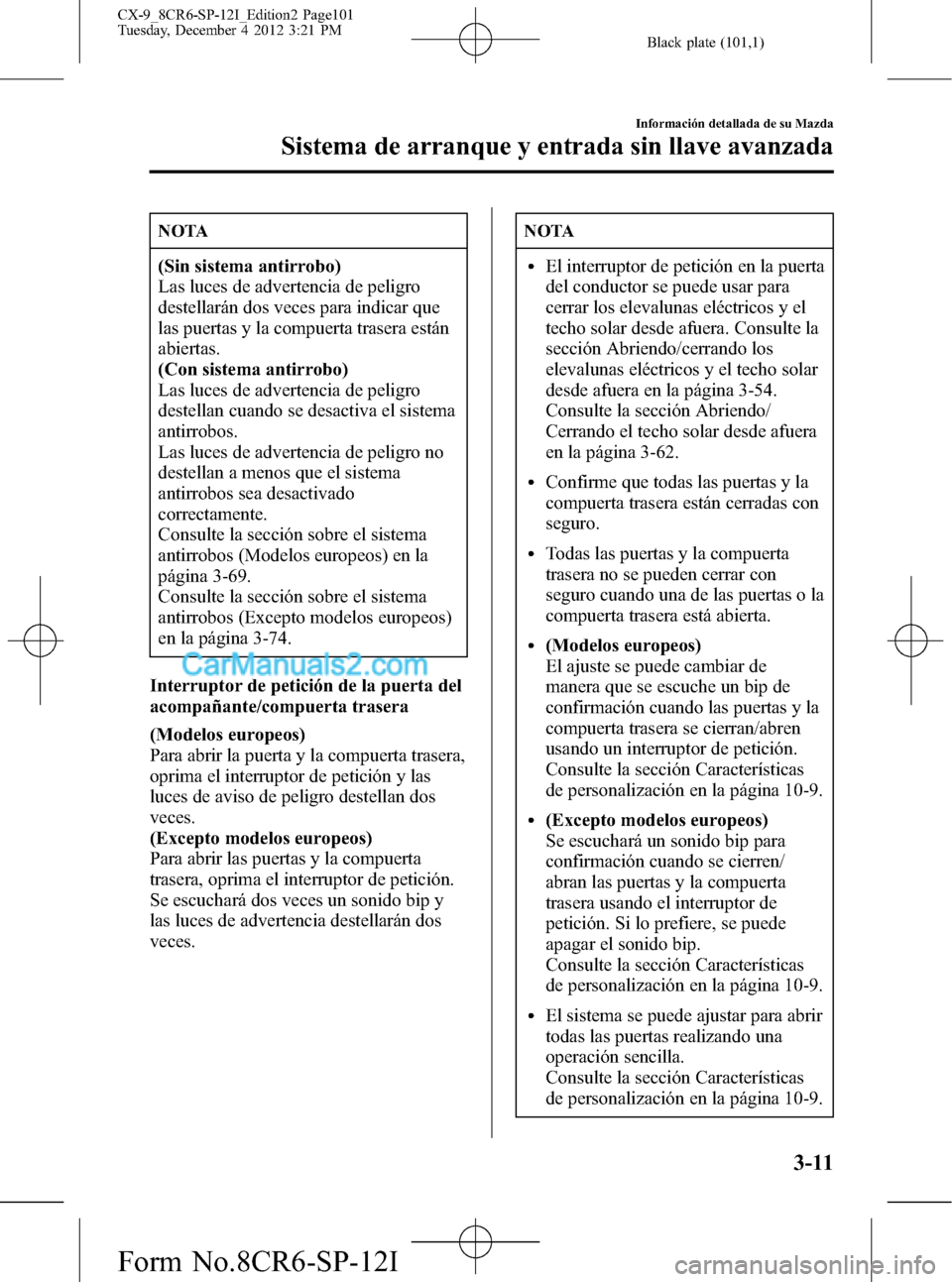 MAZDA MODEL CX-9 2016 Manual del propietario (in Spanish) Black plate (101,1)
NOTA
(Sin sistema antirrobo)
Las luces de advertencia de peligro
destellarán dos veces para indicar que
las puertas y la compuerta trasera están
abiertas.
(Con sistema antirrobo) MAZDA MODEL CX-9 2016 Manual del propietario (in Spanish) Black plate (101,1)
NOTA
(Sin sistema antirrobo)
Las luces de advertencia de peligro
destellarán dos veces para indicar que
las puertas y la compuerta trasera están
abiertas.
(Con sistema antirrobo)