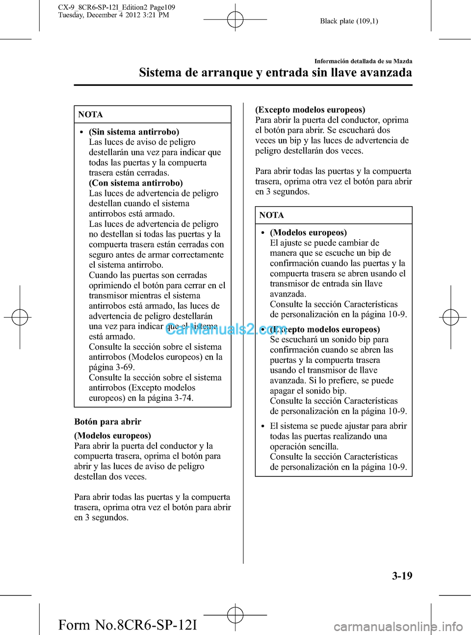 MAZDA MODEL CX-9 2016 Manual del propietario (in Spanish) Black plate (109,1)
NOTA
l(Sin sistema antirrobo)
Las luces de aviso de peligro
destellarán una vez para indicar que
todas las puertas y la compuerta
trasera están cerradas.
(Con sistema antirrobo)
MAZDA MODEL CX-9 2016 Manual del propietario (in Spanish) Black plate (109,1)
NOTA
l(Sin sistema antirrobo)
Las luces de aviso de peligro
destellarán una vez para indicar que
todas las puertas y la compuerta
trasera están cerradas.
(Con sistema antirrobo)