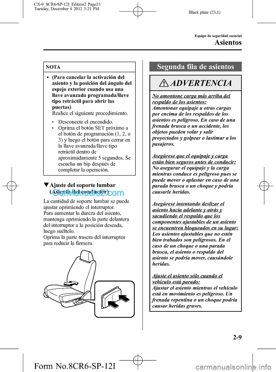 MAZDA MODEL CX-9 2016 Manual del propietario (in Spanish) Black plate (23,1)
NOTA
l(Para cancelar la activación del
asiento y la posición del ángulo del
espejo exterior cuando usa una
llave avanzada programada/llave
tipo retráctil para abrir las
puertas) MAZDA MODEL CX-9 2016 Manual del propietario (in Spanish) Black plate (23,1)
NOTA
l(Para cancelar la activación del
asiento y la posición del ángulo del
espejo exterior cuando usa una
llave avanzada programada/llave
tipo retráctil para abrir las
puertas)