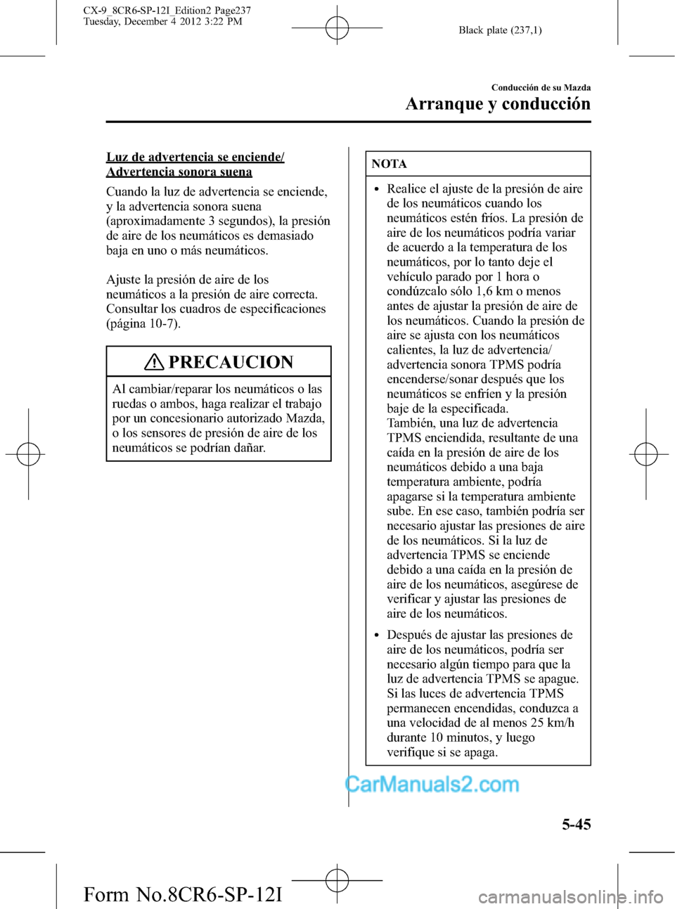 MAZDA MODEL CX-9 2016  Manual del propietario (in Spanish)  Black plate (237,1)
Luz de advertencia se enciende/
Advertencia sonora suena
Cuando la luz de advertencia se enciende,
y la advertencia sonora suena
(aproximadamente 3 segundos), la presión
de aire d