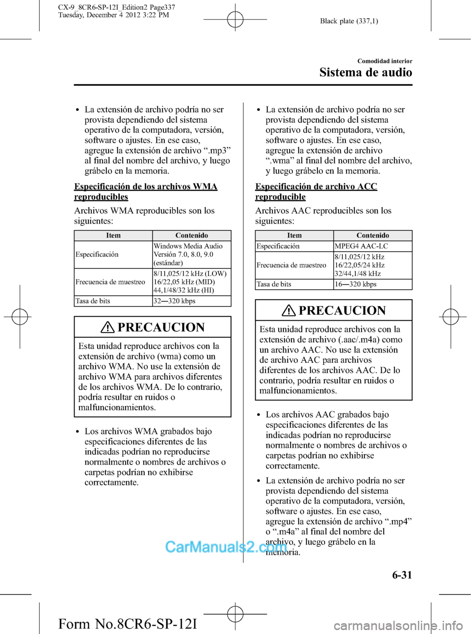 MAZDA MODEL CX-9 2016 Manual del propietario (in Spanish) Black plate (337,1)
lLa extensión de archivo podría no ser
provista dependiendo del sistema
operativo de la computadora, versión,
software o ajustes. En ese caso,
agregue la extensión de archivo MAZDA MODEL CX-9 2016 Manual del propietario (in Spanish) Black plate (337,1)
lLa extensión de archivo podría no ser
provista dependiendo del sistema
operativo de la computadora, versión,
software o ajustes. En ese caso,
agregue la extensión de archivo