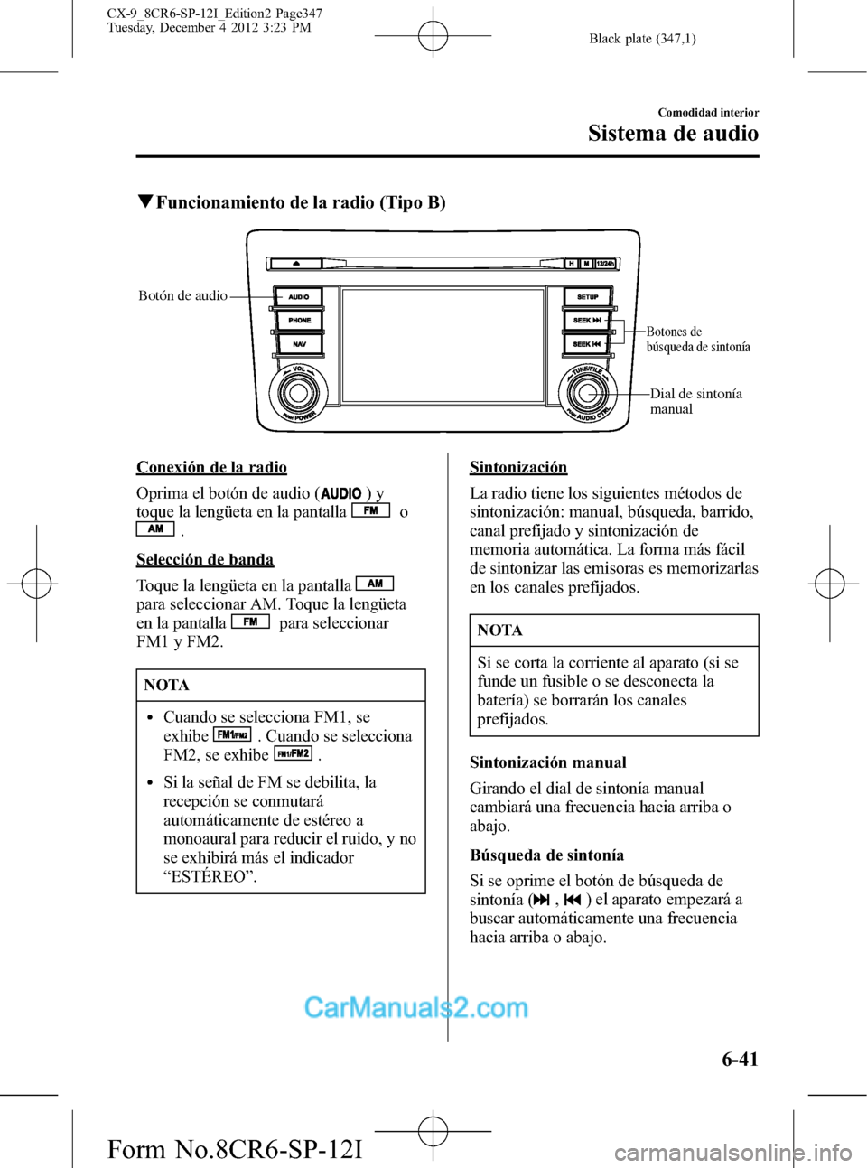 MAZDA MODEL CX-9 2016 Manual del propietario (in Spanish) Black plate (347,1)
qFuncionamiento de la radio (Tipo B)
Botón de audio
Botones de
búsqueda de sintonía
Dial de sintonía
manual
Conexión de la radio
Oprima el botón de audio (
)y
toque la leng MAZDA MODEL CX-9 2016 Manual del propietario (in Spanish) Black plate (347,1)
qFuncionamiento de la radio (Tipo B)
Botón de audio
Botones de
búsqueda de sintonía
Dial de sintonía
manual
Conexión de la radio
Oprima el botón de audio (
)y
toque la leng