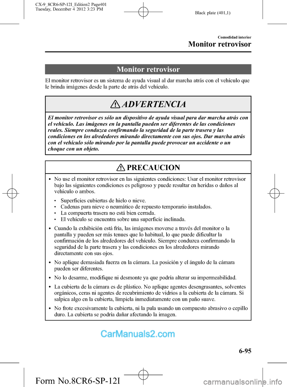 MAZDA MODEL CX-9 2016 Manual del propietario (in Spanish) Black plate (401,1)
Monitor retrovisor
El monitor retrovisor es un sistema de ayuda visual al dar marcha atrás con el vehículo que
le brinda imágenes desde la parte de atrás del vehículo.
ADVERTE MAZDA MODEL CX-9 2016 Manual del propietario (in Spanish) Black plate (401,1)
Monitor retrovisor
El monitor retrovisor es un sistema de ayuda visual al dar marcha atrás con el vehículo que
le brinda imágenes desde la parte de atrás del vehículo.
ADVERTE