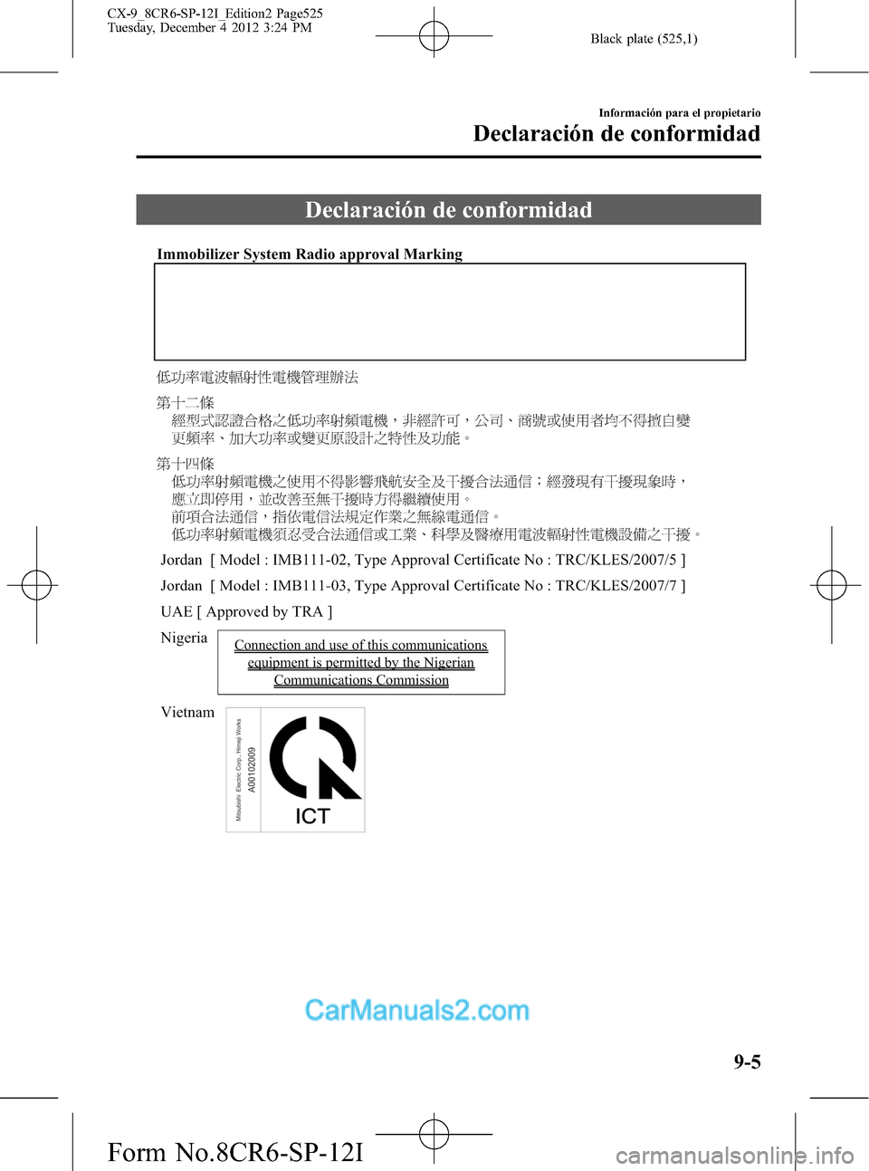 MAZDA MODEL CX-9 2016  Manual del propietario (in Spanish)  Black plate (525,1)
Declaración de conformidad
Información para el propietario
Declaración de conformidad
9-5
CX-9_8CR6-SP-12I_Edition2 Page525
Tuesday, December 4 2012 3:24 PM
Form No.8CR6-SP-12I 