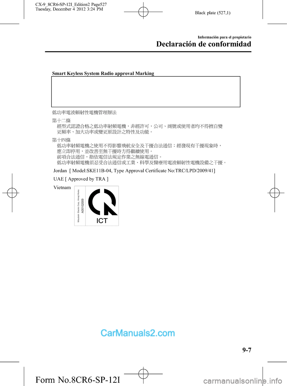 MAZDA MODEL CX-9 2016  Manual del propietario (in Spanish)  Black plate (527,1)
Información para el propietario
Declaración de conformidad
9-7
CX-9_8CR6-SP-12I_Edition2 Page527
Tuesday, December 4 2012 3:24 PM
Form No.8CR6-SP-12I  