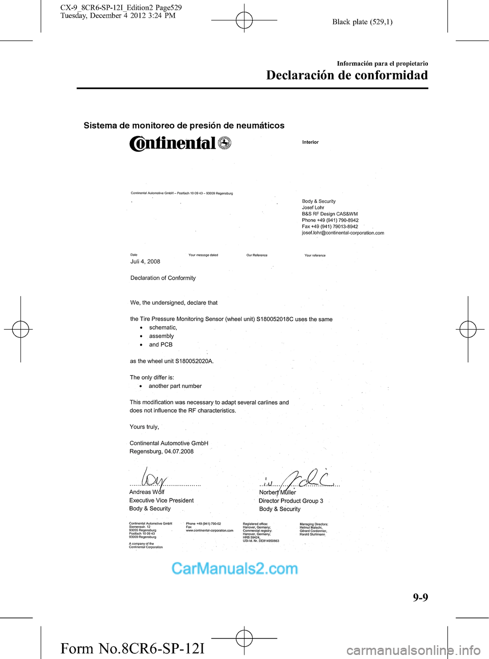 MAZDA MODEL CX-9 2016  Manual del propietario (in Spanish)  Black plate (529,1)
Sistema de monitoreo de presión de neumáticos
Información para el propietario
Declaración de conformidad
9-9
CX-9_8CR6-SP-12I_Edition2 Page529
Tuesday, December 4 2012 3:24 PM
