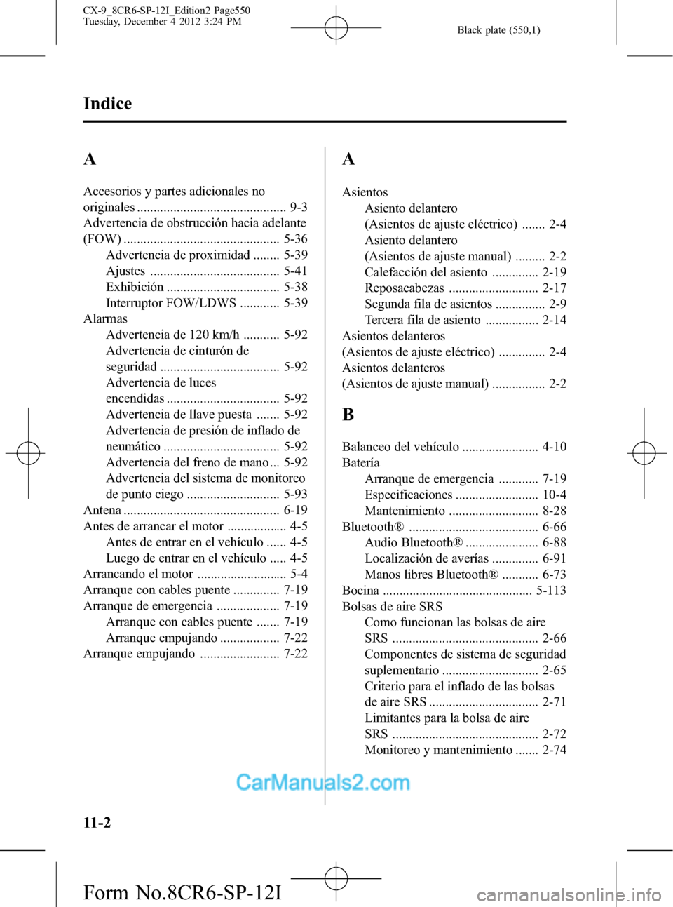 MAZDA MODEL CX-9 2016 Manual del propietario (in Spanish) Black plate (550,1)
A
Accesorios y partes adicionales no
originales ............................................. 9-3
Advertencia de obstrucción hacia adelante
(FOW) ................................. MAZDA MODEL CX-9 2016 Manual del propietario (in Spanish) Black plate (550,1)
A
Accesorios y partes adicionales no
originales ............................................. 9-3
Advertencia de obstrucción hacia adelante
(FOW) .................................