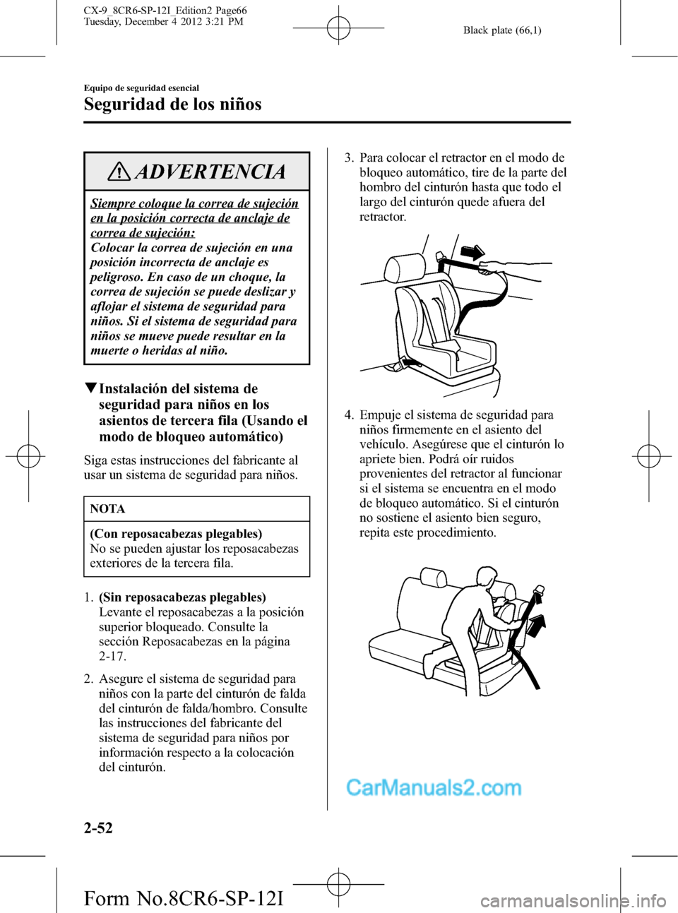 MAZDA MODEL CX-9 2016 Manual del propietario (in Spanish) Black plate (66,1)
ADVERTENCIA
Siempre coloque la correa de sujeción
en la posición correcta de anclaje de
correa de sujeción:
Colocar la correa de sujeción en una
posición incorrecta de anclaje MAZDA MODEL CX-9 2016 Manual del propietario (in Spanish) Black plate (66,1)
ADVERTENCIA
Siempre coloque la correa de sujeción
en la posición correcta de anclaje de
correa de sujeción:
Colocar la correa de sujeción en una
posición incorrecta de anclaje