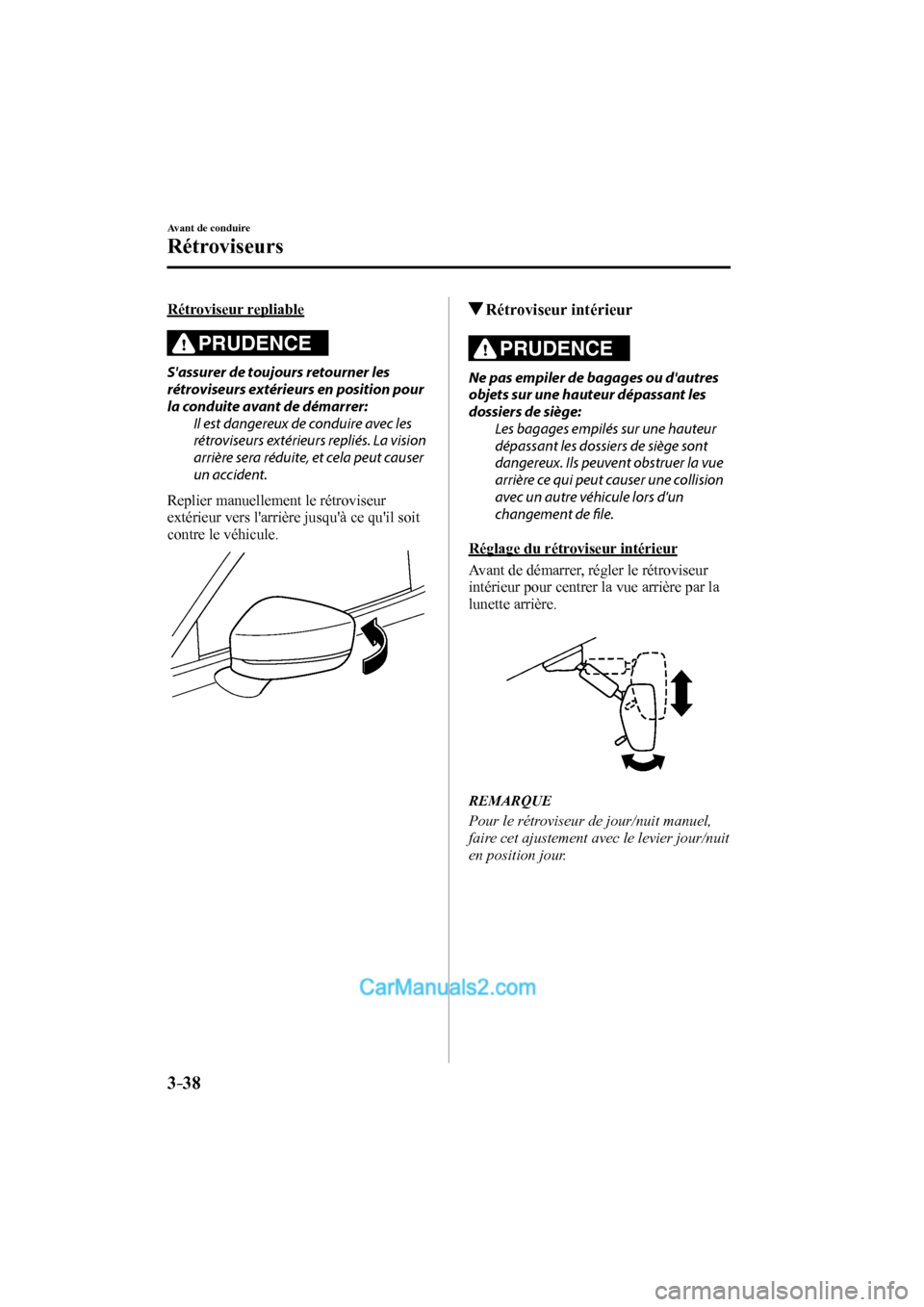 MAZDA MODEL CX-9 2016 Manuel du propriétaire (in French) 3–38
Avant de conduire
Rétroviseurs
Rétroviseur repliable
PRUDENCE
Sassurer de toujours retourner les
rétroviseurs extérieurs en position pour
la conduite avant de démarrer:
Il e MAZDA MODEL CX-9 2016 Manuel du propriétaire (in French) 3–38
Avant de conduire
Rétroviseurs
Rétroviseur repliable
PRUDENCE
Sassurer de toujours retourner les
rétroviseurs extérieurs en position pour
la conduite avant de démarrer:
Il e