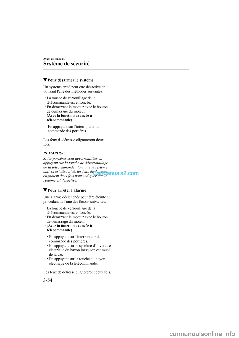 MAZDA MODEL CX-9 2016  Manuel du propriétaire (in French) 3–54
Avant de conduire
Système de sécurité
          Pour désarmer le système
    Un système armé peut être désactivé en 
utilisant lune des méthodes suivantes:
   


