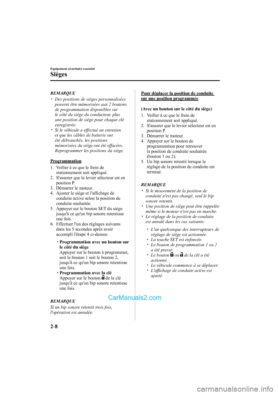 MAZDA MODEL CX-9 2016  Manuel du propriétaire (in French) 2–8
Equipement sécuritaire essentiel
Sièges
   REMARQUE
 


  Des positions de sièges personnalisées 
peuvent être mémorisées aux 2 boutons 
de programmation disponibles 