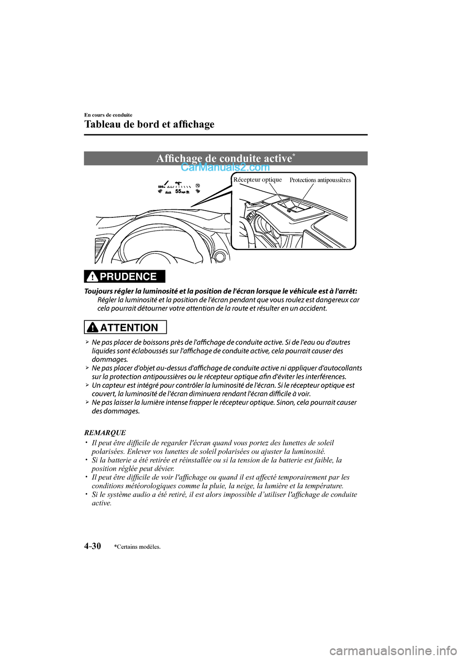 MAZDA MODEL CX-9 2016  Manuel du propriétaire (in French) 4–30
En cours de conduite
Tableau de bord et afﬁ chage
*Certains modèles.
 Afﬁ chage de conduite active * 
           
Récepteur optiqueProtections antipoussières
 
  PRUDENCE 
  Toujours ré