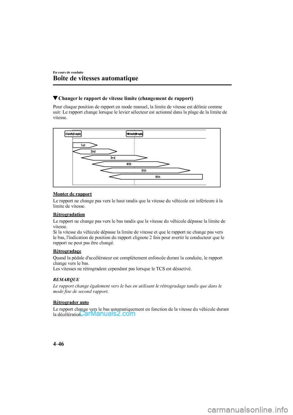 MAZDA MODEL CX-9 2016  Manuel du propriétaire (in French) 4–46
En cours de conduite
Boîte de vitesses automatique
          Changer le rapport de vitesse limite (changement de rapport)
    Pour chaque position de rapport en mode manuel, la limite de vites