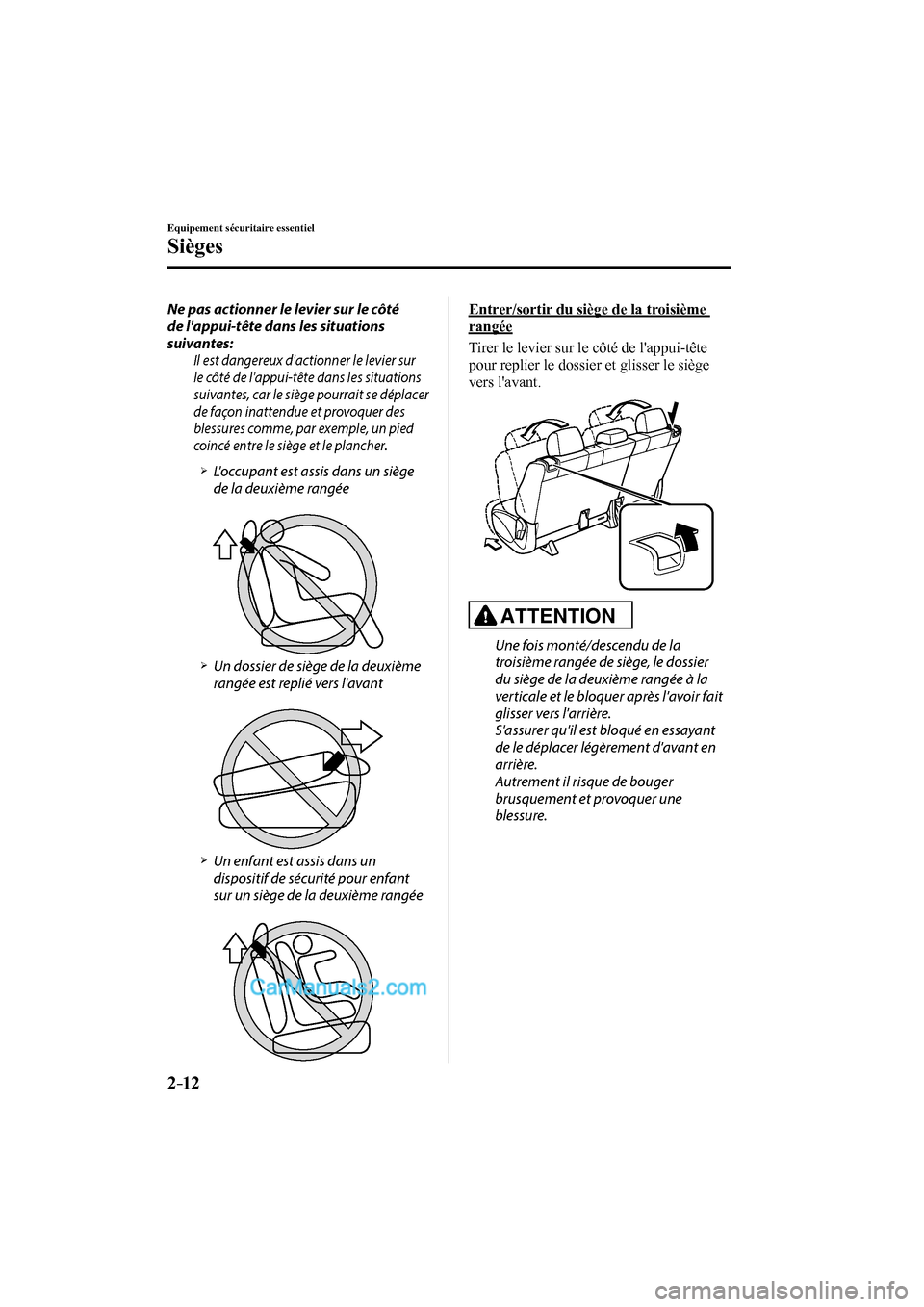 MAZDA MODEL CX-9 2016 Manuel du propriétaire (in French) 2–12
Equipement sécuritaire essentiel
Sièges
Ne pas actionner le levier sur le côté
de lappui-tête dans les situations
suivantes:
Il est dangereux dactionner le levier sur
le côté de MAZDA MODEL CX-9 2016 Manuel du propriétaire (in French) 2–12
Equipement sécuritaire essentiel
Sièges
Ne pas actionner le levier sur le côté
de lappui-tête dans les situations
suivantes:
Il est dangereux dactionner le levier sur
le côté de