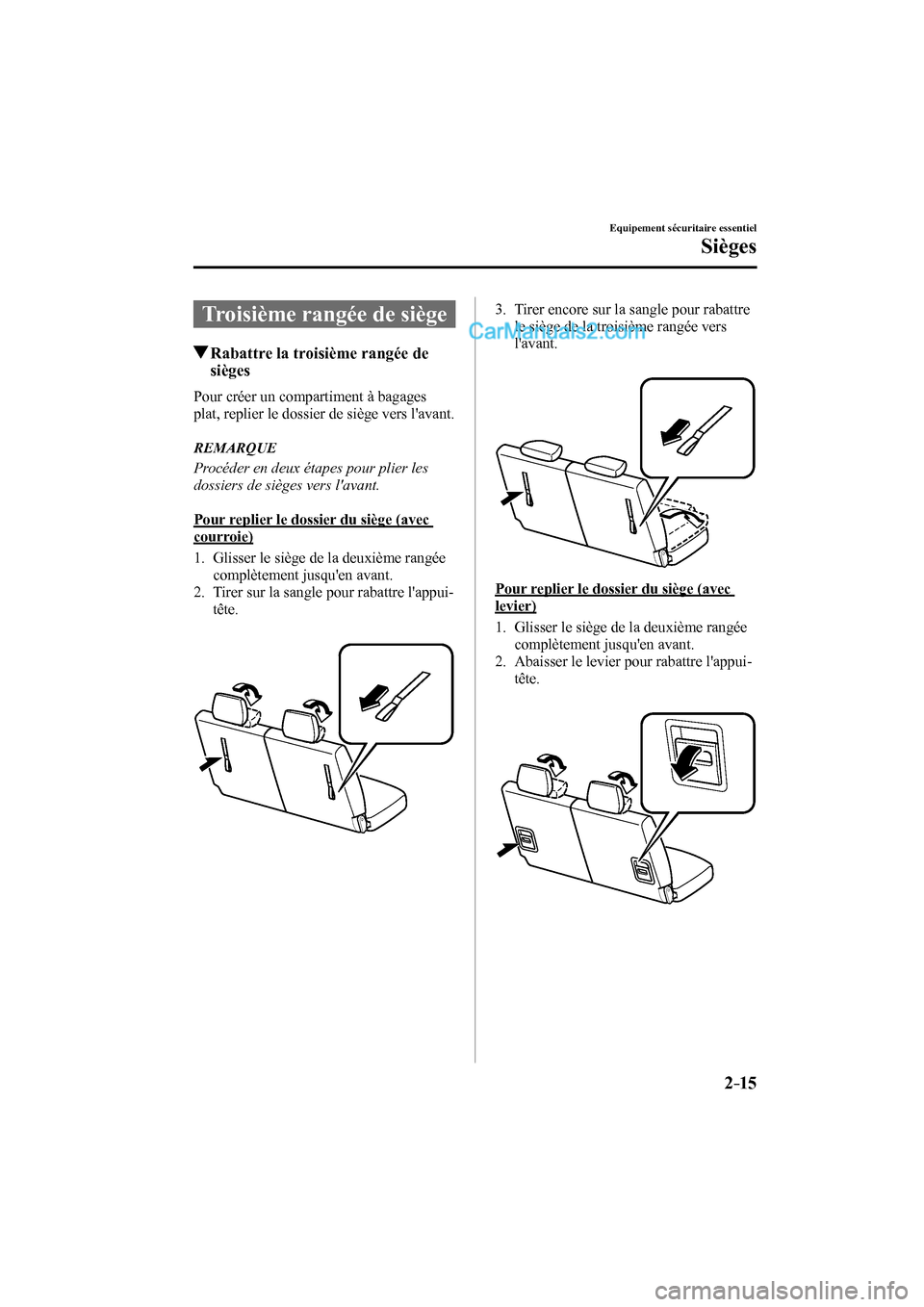 MAZDA MODEL CX-9 2016 Manuel du propriétaire (in French) 2–15
Equipement sécuritaire essentiel
Sièges
Troisième rangée de siège
Rabattre la troisième rangée de
sièges
Pour créer un compartiment à bagages
plat, replier le MAZDA MODEL CX-9 2016 Manuel du propriétaire (in French) 2–15
Equipement sécuritaire essentiel
Sièges
Troisième rangée de siège
Rabattre la troisième rangée de
sièges
Pour créer un compartiment à bagages
plat, replier le