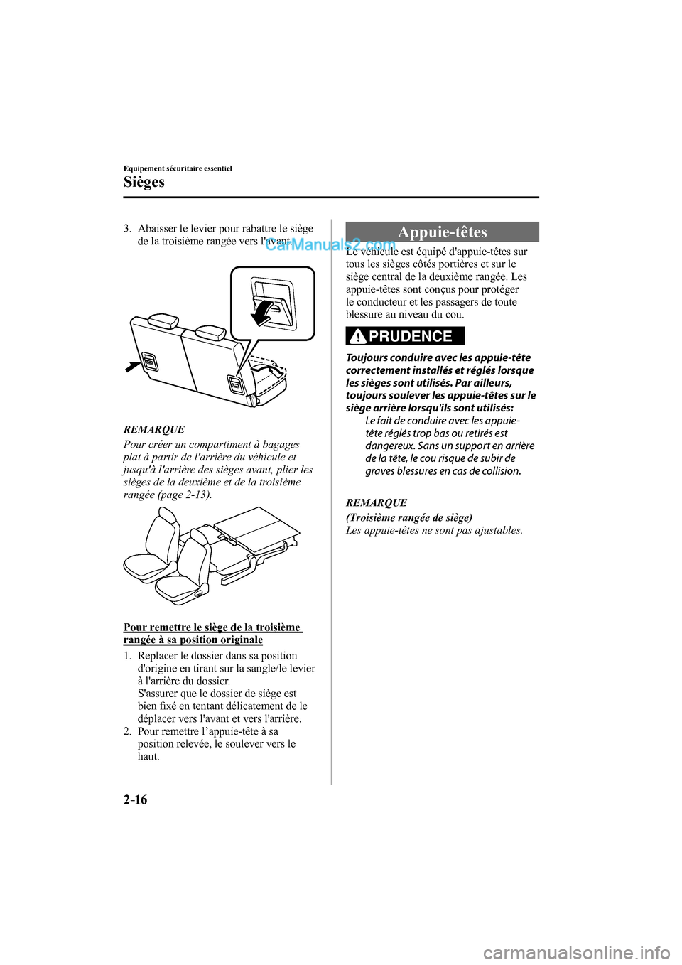 MAZDA MODEL CX-9 2016 Manuel du propriétaire (in French) 2–16
Equipement sécuritaire essentiel
Sièges
3. Abaisser le levier pour rabattre le siège
de la troisième rangée vers lavant.
REMARQUE
Pour créer un compartiment à bagages MAZDA MODEL CX-9 2016 Manuel du propriétaire (in French) 2–16
Equipement sécuritaire essentiel
Sièges
3. Abaisser le levier pour rabattre le siège
de la troisième rangée vers lavant.
REMARQUE
Pour créer un compartiment à bagages