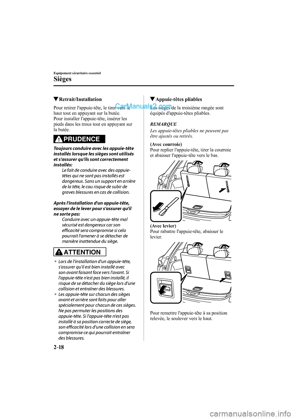MAZDA MODEL CX-9 2016 Manuel du propriétaire (in French) 2–18
Equipement sécuritaire essentiel
Sièges
Retrait/Installation
Pour retirer lappuie-tête, le tirer vers le
haut tout en appuyant sur la butée.
Pour installer lappuie-tête, MAZDA MODEL CX-9 2016 Manuel du propriétaire (in French) 2–18
Equipement sécuritaire essentiel
Sièges
Retrait/Installation
Pour retirer lappuie-tête, le tirer vers le
haut tout en appuyant sur la butée.
Pour installer lappuie-tête,