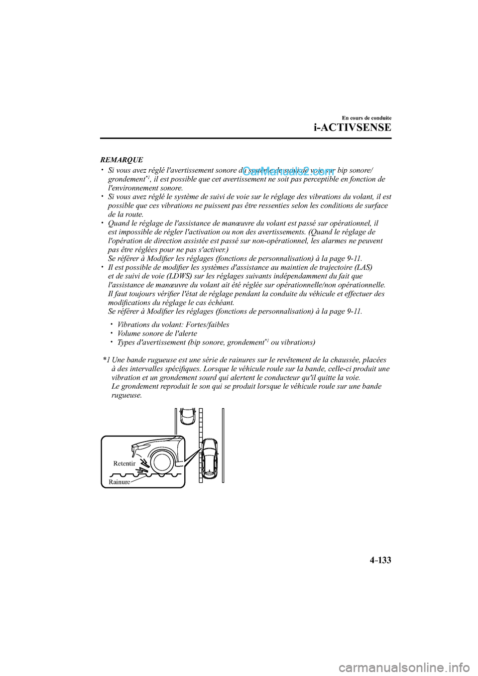 MAZDA MODEL CX-9 2016  Manuel du propriétaire (in French) 4–133
En cours de conduite
i-ACTIVSENSE
   REMARQUE
 


  Si vous avez réglé lavertissement sonore du système de suivi de voie sur bip sonore/
grondement *1 , il est possibl