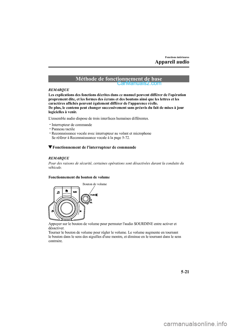 MAZDA MODEL CX-9 2016  Manuel du propriétaire (in French) 5–21
Fonctions intérieures
Appareil audio
              Méthode  de  fonctionnement  de  base
     REMARQUE
    Les explications des fonctions décrites dans ce manuel peuvent différer de lopér
