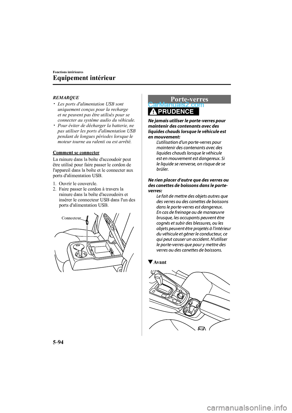 MAZDA MODEL CX-9 2016 Manuel du propriétaire (in French) 5–94
Fonctions intérieures
Equipement intérieur
REMARQUE
Les ports dalimentation USB sont
uniquement conçus pour la recharge
et ne peuvent pas être utilisés pou MAZDA MODEL CX-9 2016 Manuel du propriétaire (in French) 5–94
Fonctions intérieures
Equipement intérieur
REMARQUE
Les ports dalimentation USB sont
uniquement conçus pour la recharge
et ne peuvent pas être utilisés pou