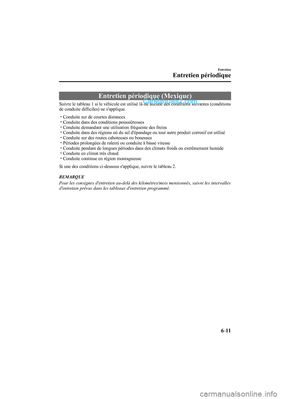 MAZDA MODEL CX-9 2016  Manuel du propriétaire (in French) 6–11
Entretien
Entretien périodique
 Entretien périodique (Mexique)
    Suivre le tableau 1 si le véhicule est utilisé là où aucune des conditions suivantes (conditions 
de conduite difﬁ cil