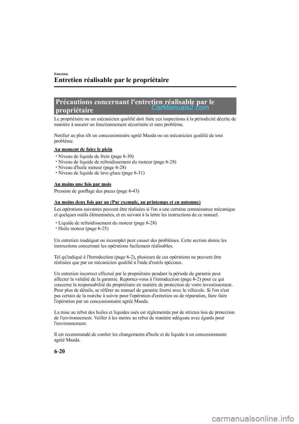 MAZDA MODEL CX-9 2016  Manuel du propriétaire (in French) 6–20
Entretien
Entretien réalisable par le propriétaire
      Précautions  concernant  lentretien  réalisable  par  le 
propriétaire
            Le  propriétaire  ou  un  mécanicien  quali