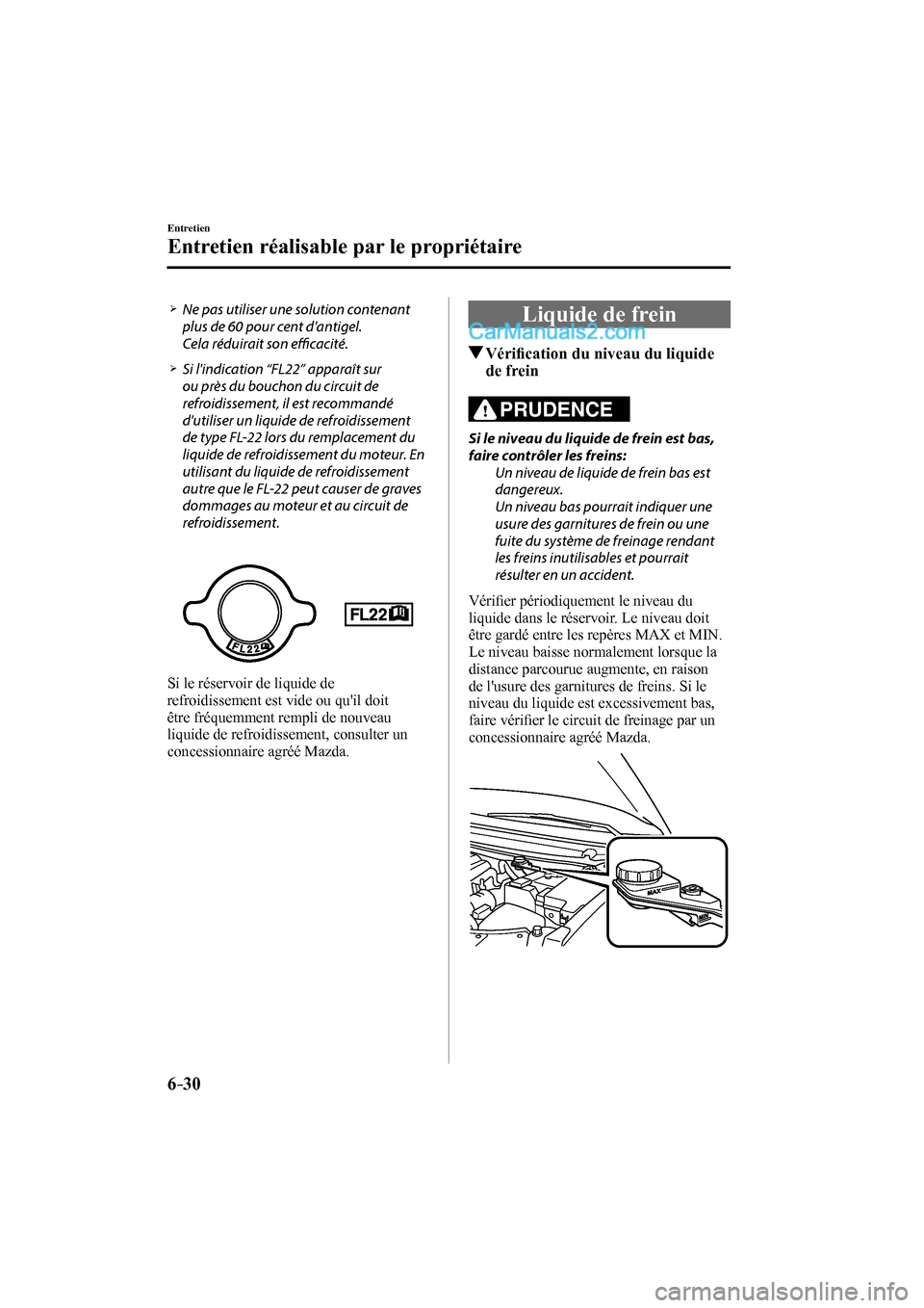 MAZDA MODEL CX-9 2016  Manuel du propriétaire (in French) 6–30
Entretien
Entretien réalisable par le propriétaire
 


  Ne pas utiliser une solution contenant 
plus de 60 pour cent dantigel.
   Cela réduirait son effi  cacit